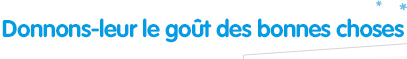 Donnons-leur le goût des bonnes choses