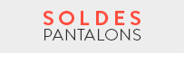Soldes Pantalons