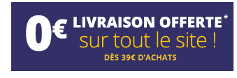 Livraison offerte dès 39€ d'achats