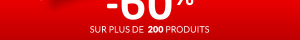 Moins soixante pour cent sur plus de deux-cent produits