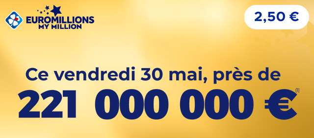 Ce vendredi 30 mai, tentez de remporter l'incroyable Jackpot de 221 millions d'euros (1) EuroMillions - My Million.